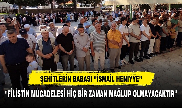 "FİLİSTİN MÜCADELESİ HİÇ BİR ZAMAN MAĞLUP OLMAYACAKTIR"