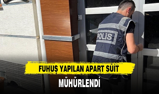 FUHUŞ YAPILAN APART SÜİT MÜHÜRLENDİ
