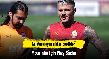 Galatasaray’ın Yıldızı Icardi'den Mourinho İçin Flaş Sözler
