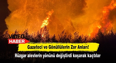 Gazeteci ve Gönüllülerin Zor Anları! Rüzgar alevlerin yönünü değiştirdi koşarak kaçtılar