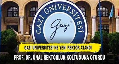GAZİ ÜNİVERSİTESİNİN YENİ REKTÖRÜ PROF.DR. ÜNAL OLDU