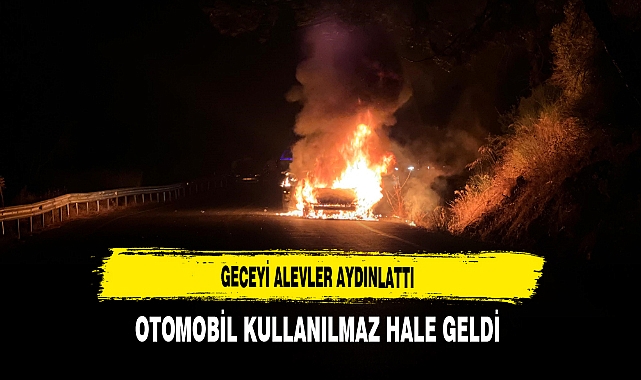 Geceyi Alevler Aydınlattı Otomobil Kullanılmaz Hale Geldi