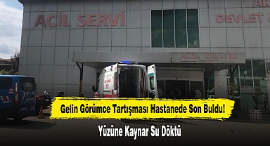 Gelin Görümce Tartışması Hastanede Son Buldu!