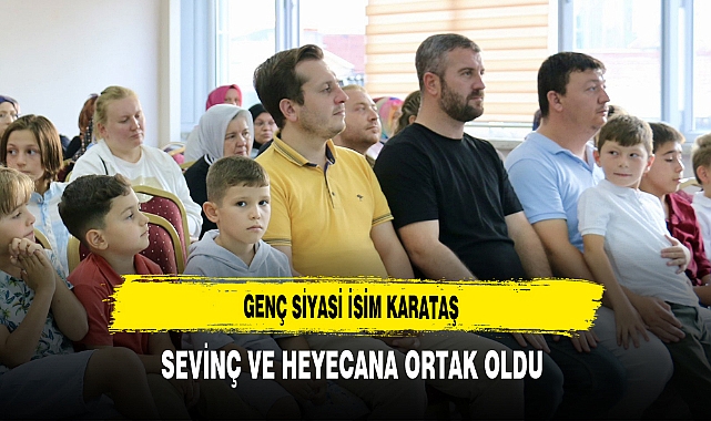 Genç Siyasi İsim Karataş Sevinç ve Heyecana Ortak Oldu