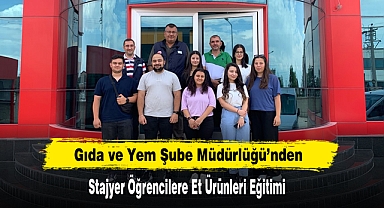 Gıda ve Yem Şube Müdürlüğü'nden Stajyer Öğrencilere Et Ürünleri Eğitimi