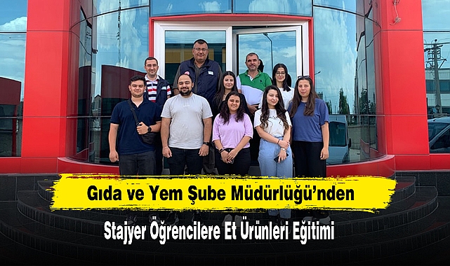 Gıda ve Yem Şube Müdürlüğü'nden Stajyer Öğrencilere Et Ürünleri Eğitimi