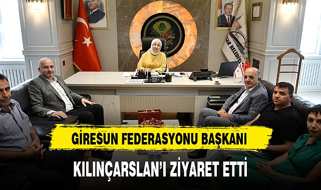 GİRESUN FEDERASYONU BAŞKANI KILINÇARSLAN'I ZİYARET ETTİ