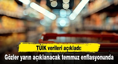 Gözler yarın açıklanacak temmuz enflasyonunda