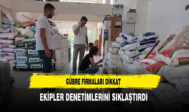 Gübre Firmaları Dikkat Ekipler Denetimlerini Sıklaştırdı