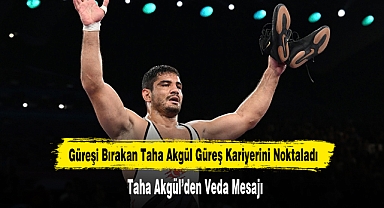 Güreşi Bırakan Taha Akgül Güreş Kariyerini Noktaladı