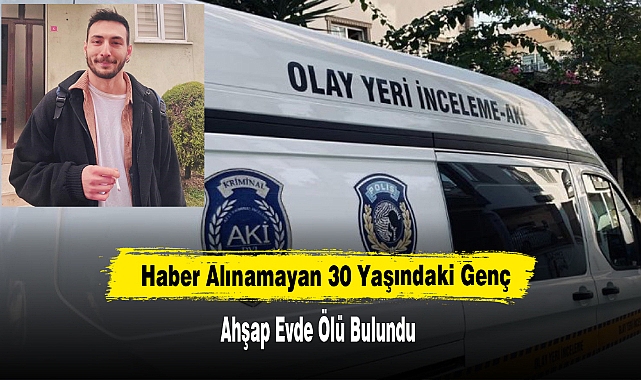 Haber Alınamayan 30 Yaşındaki Genç Ahşap Evde Ölü Bulundu