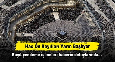 Hac Ön Kayıtları Yarın Başlıyor: Kayıt yenileme işlemleri haberin detaylarında…