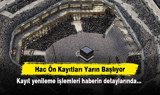 Hac Ön Kayıtları Yarın Başlıyor: Kayıt yenileme işlemleri haberin detaylarında…
