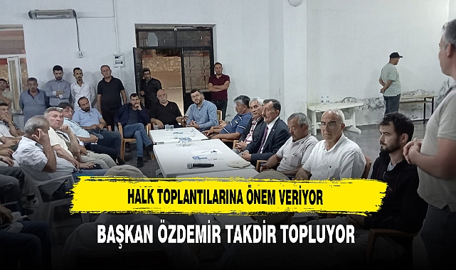 Halk Toplantılarına Önem Veriyor Başkan Özdemir Takdir Topluyor