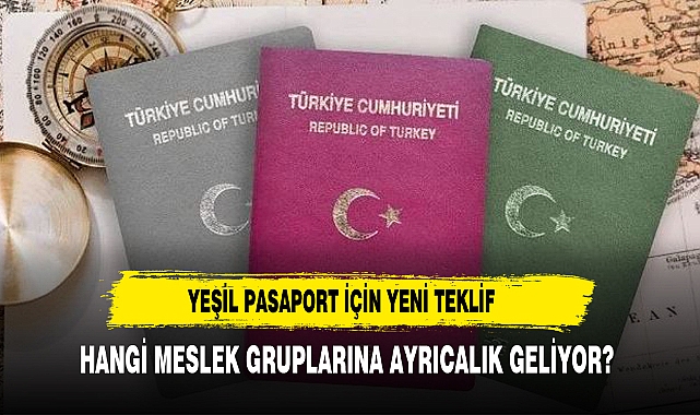 HANGİ MESLEKLERE YEŞİL PASAPORT ALMA İMKANI GELİYOR?