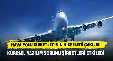 Hava Yolu Şirketlerinin Hisseleri Çakıldı!