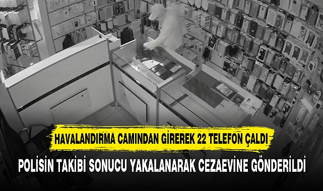 HAVALANDIRMA CAMINDAN GİREREK 22 TELEFON ÇALDI