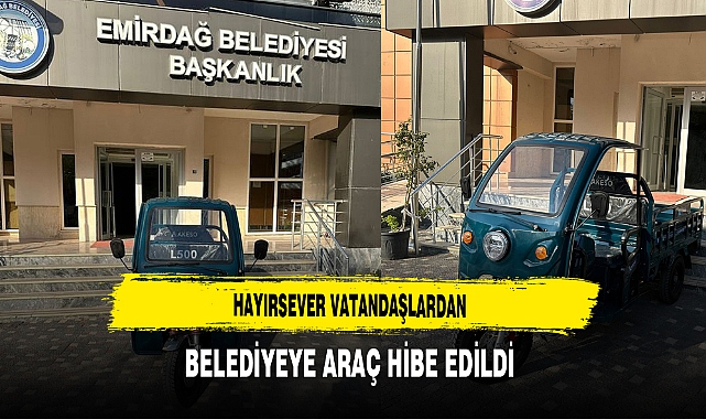 Hayırsever Vatandaşlardan Belediyeye Araç Hibe Edildi