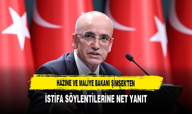 Hazine ve Maliye Bakanı Şimşek'ten İstifa Söylentilerine Net Yanıt