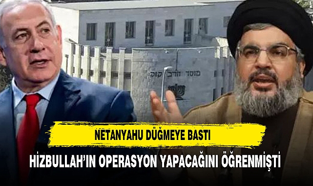 Hizbullah'ın Mossad'ı vuracağını öğrenen Netanyahu, operasyon için hemen düğmeye basmış