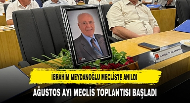 İbrahim Meydanoğlu Mecliste Anıldı Ağustos Ayı Meclis Toplantısı Başladı