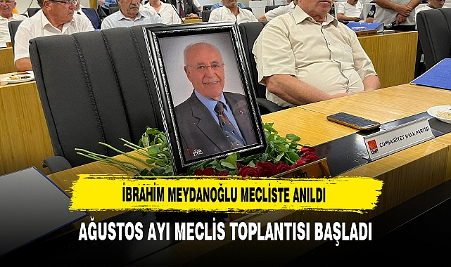 İbrahim Meydanoğlu Mecliste Anıldı Ağustos Ayı Meclis Toplantısı Başladı
