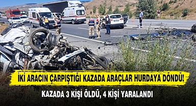 İki Aracın Çarpıştığı Kazada Araçlar Hurdaya Döndü! Kazada 3 Kişi Öldü, 4 Kişi Yaralandı