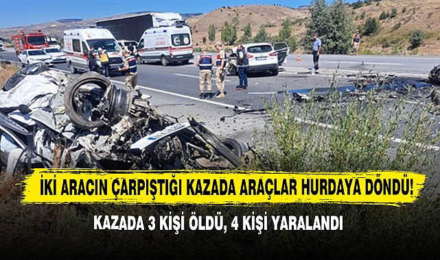 İki Aracın Çarpıştığı Kazada Araçlar Hurdaya Döndü! Kazada 3 Kişi Öldü, 4 Kişi Yaralandı
