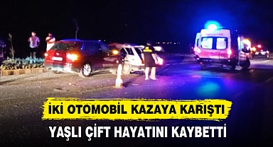 İKİ OTOMOBİL KAZAYA KARIŞTI! YAŞLI ÇİFT HAYATINI KAYBETTİ