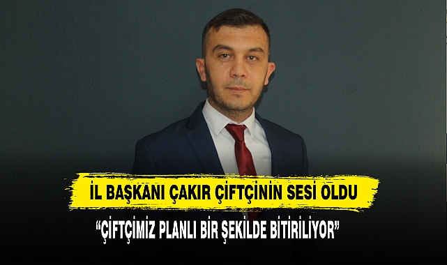 İl Başkanı Çakır Çiftçinin Sesi Oldu