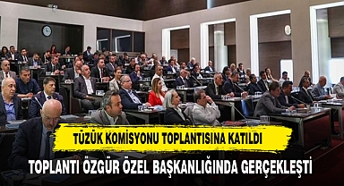 İL BAŞKANI ERHAN KOMİSYON TOPLANTISINA KATILDI