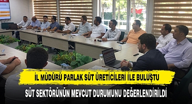 İL MÜDÜRÜ  PARLAK SÜT ÜRETİCİLERİ İLE BULUŞTU