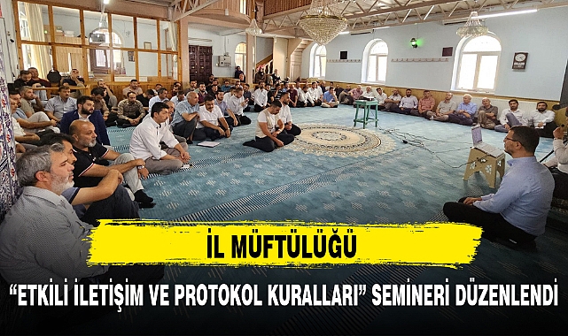 İL MÜFTÜLÜĞÜ "ETKİLİ İLETİŞİM VE PROTOKOL KURALLARI" SEMİNERİ DÜZENLENDİ