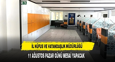 İl Nüfus Ve Vatandaşlık Müdürlüğü 11 Ağustos Pazar Günü Mesai Yapacak
