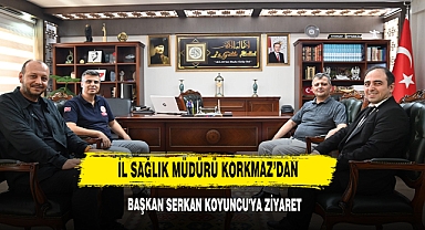 İl Sağlık Müdürü Korkmaz’dan Başkan Serkan Koyuncu'ya Ziyaret