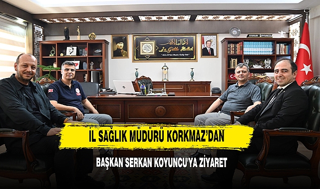 İl Sağlık Müdürü Korkmaz’dan Başkan Serkan Koyuncu'ya Ziyaret