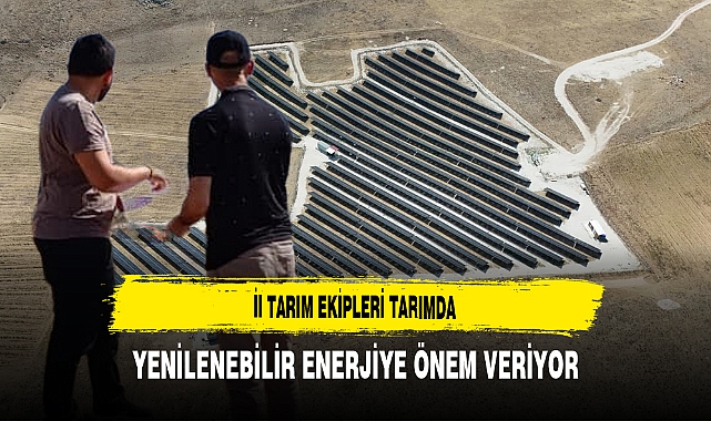 İl Tarım Ekipleri Tarımda Yenilenebilir Enerjiye Önem Veriyor