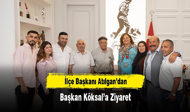 İlçe Başkanı Atılgan’dan Başkan Köksal’a Ziyaret
