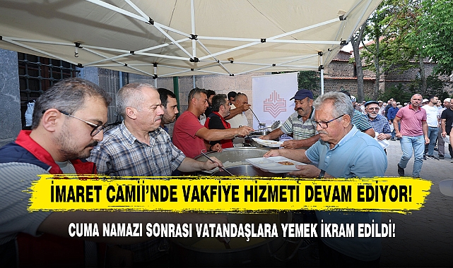 İmaret Camii’nde Vakfiye Hizmeti Devam Ediyor!