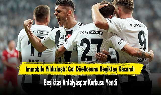Immobile Yıldızlaştı! Gol Düellosunu Beşiktaş Kazandı