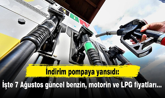 İndirim pompaya yansıdı: İşte 7 Ağustos güncel benzin, motorin ve LPG fiyatları...