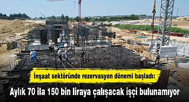 İnşaat sektöründe rezervasyon dönemi başladı: Aylık 70 ila 150 bin liraya çalışacak işçi bulunamıyor