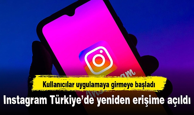 Instagram Türkiye’de yeniden erişime açıldı