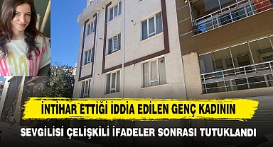 İntihar Ettiği İddia Edilen Genç Kadının Sevgilisi Çelişkili İfadeler Sonrası Tutuklandı