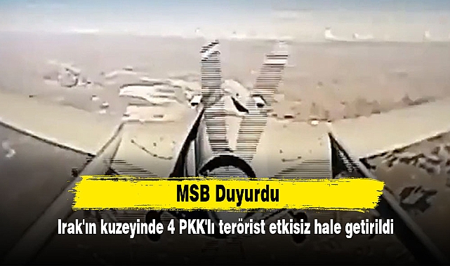 Irak'ın kuzeyinde 4 PKK'lı terörist etkisiz hale getirildi