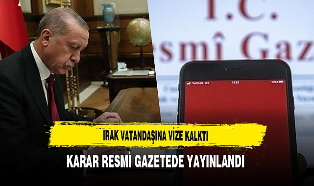 Irak Vatandaşına Vize Kalktı Karar Resmi Gazetede Yayınlandı