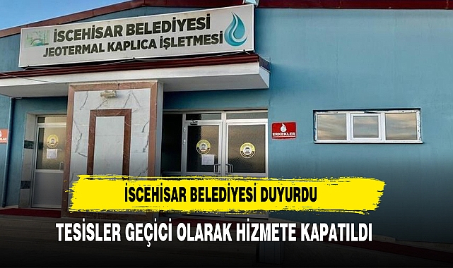İSCEHİSAR BELEDİYESİ DUYURDU JEOTERMAL TESİSLER KAPATILDI