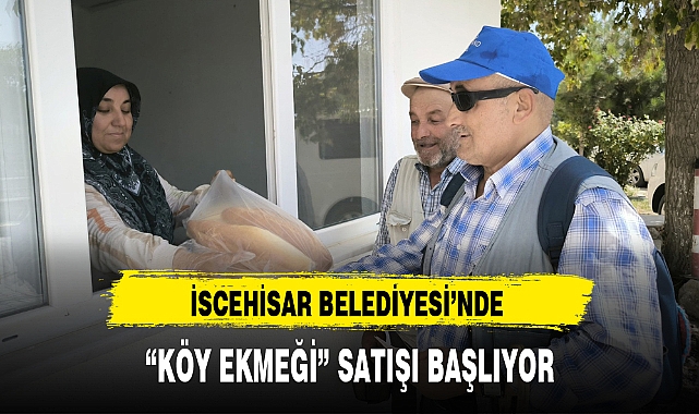 İSCEHİSAR BELEDİYESİ'NDE "KÖY EKMEĞİ" SATIŞI BAŞLIYOR