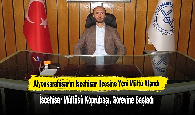 İscehisar Müftüsü Köprübaşı, Görevine Başladı