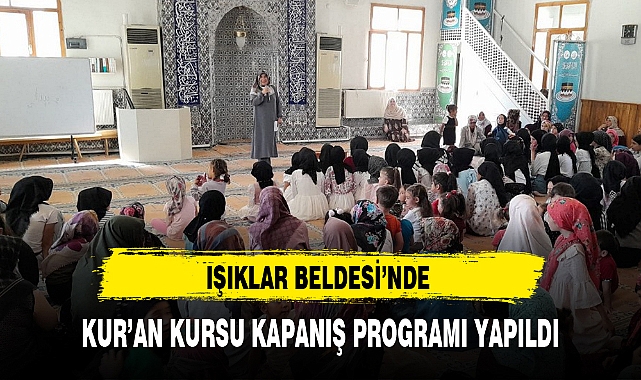 IŞIKLAR BELDESİ'NDE KUR'AN KURSU KAPANIŞ PROGRAMI YAPILDI